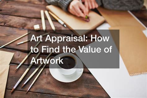 how to get art appraised: why the appraisal process is crucial for artists and collectors alike