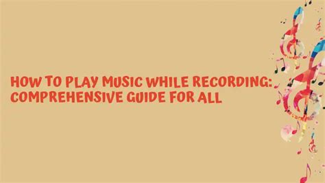 How to Play Music While Recording: A Guide to Simultaneous Music Creation and Recording