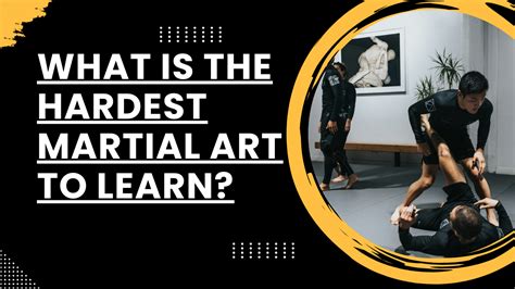 What Is the Hardest Martial Art to Learn: A Multilayered Perspective